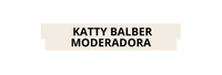 KATTY BALBER MODERADORA